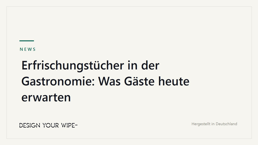 Erfrischungstücher in der Gastronomie: Was Gäste heute erwarten – DesignYourWipe