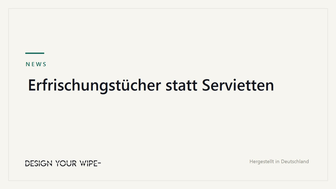 Erfrischungstücher statt Servietten – DesignYourWipe