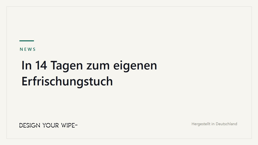 In 14 Tagen zum eigenen Erfrischungstuch – DesignYourWipe