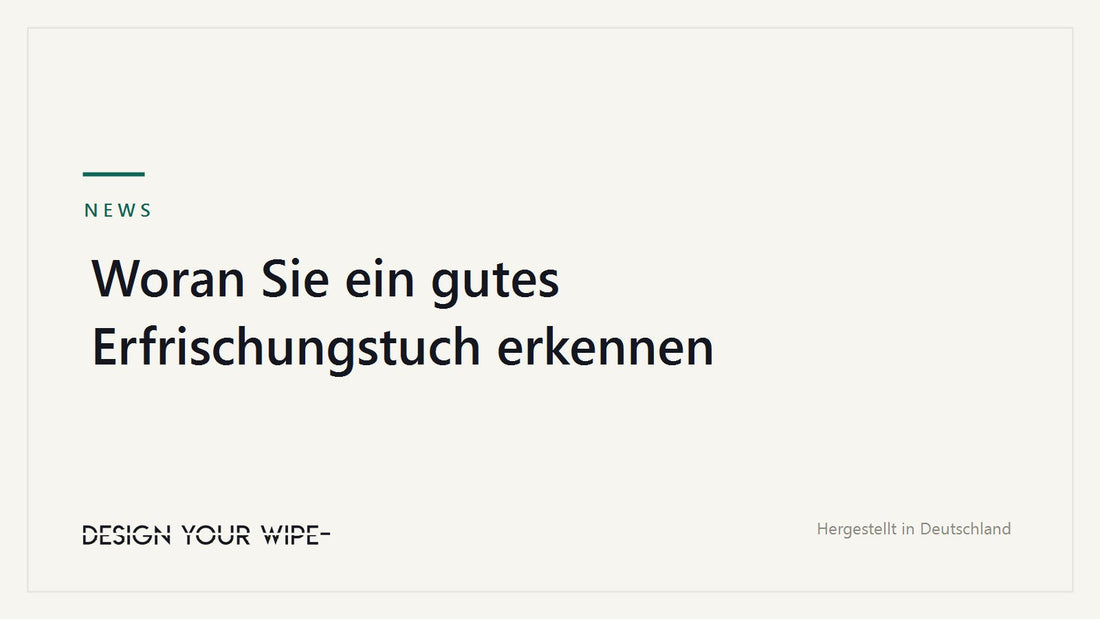 Woran Sie ein gutes Erfrischungstuch erkennen – DesignYourWipe