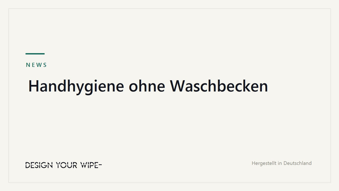 Handhygiene ohne Waschbecken – DesignYourWipe